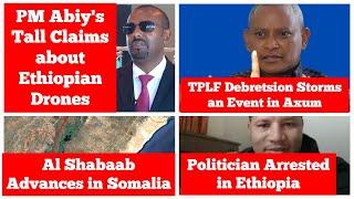 PM Abiy Ahmed's Tall Claims about Ethiopian Drones | TPLF Debretsion Storms Event in Axum | Somalia