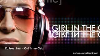 DJ free[time] - Live Mix: Girl in the Club - with: Afrojack, Basto, Arty, Nicky Romero, Tim Berg,...