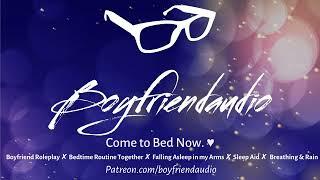 Come to Bed Now.. [Boyfriend Roleplay][Bedtime Routine][Sleep Aid][Falling Asleep Holding You] ASMR