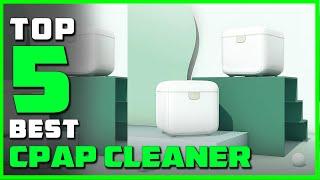 Top 5 Best CPAP Cleaners Review in 2022 | Make Your Selection