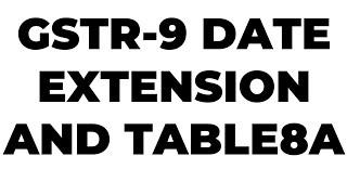 Gstr 9 date extension and Table 8A
