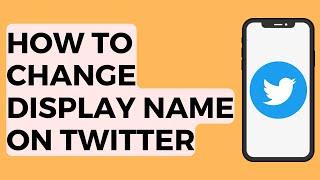 How to Change Your Display Name on Twitter 2022