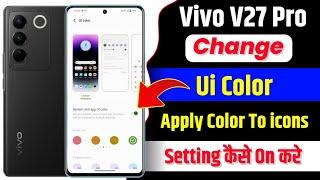 Vivo V27 Pro Change Ui Color Setting Kaise On Kare | How To Apply Color To icons On Vivo V27 Pro