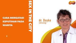 Cara Mengatasi Keputihan dari dr. Boyke | Sex In The City