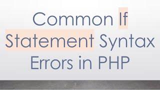 Common If Statement Syntax Errors in PHP