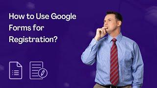 How to Use Google Forms for Registration?