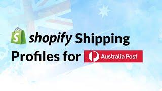 Shopify Shipping Profiles for Australia Post Domestic & International Orders