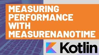 Kotlin Performance - Measuring performance with measureNanoTime