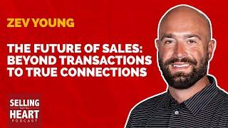 The Future of Sales: Beyond Transactions to True Connections featuring Zev Young