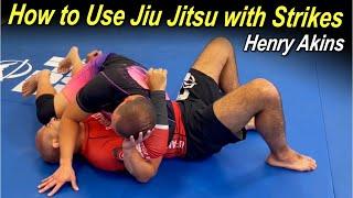 How to Use Jiu Jitsu with Strikes with Henry Akins