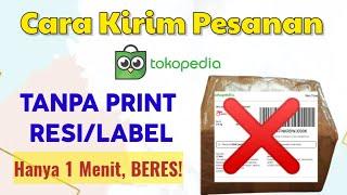 Gampang Banget. Cara Proses dan Kirim Pesanan di Tokopedia Tanpa Print Resi/Label