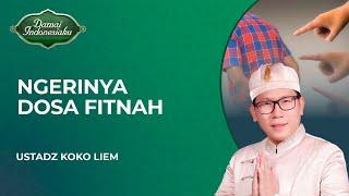 NGERI! Ini Bahaya dan Dosa Orang yang Suka Fitnah | Ustadz Koko Liem - Damai Indonesiaku