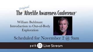 William Buhlman - Nov. 2018 Afterlife Awareness Conference - Full Presentation