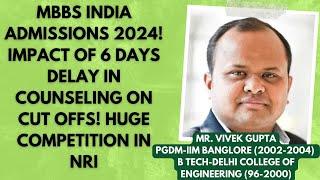 MBBS India Admissions 2024! Impact of 6 days delay in counseling on cut offs!Huge competition in NRI