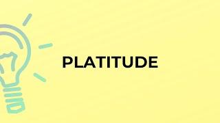 What is the meaning of the word PLATITUDE?