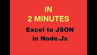 Convert Excel to JSON using Nodejs: 2 Minutes