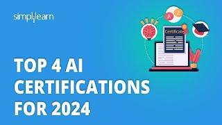  Top 4 AI Certifications 2024 | 4 Best AI Certifications For 2024 | Simplilearn