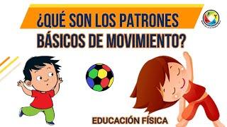 ¿QUÉ SON LOS PATRONES BÁSICOS DE MOVIMIENTO? FÁCIL DE ENTENDER PARA NIÑOS Y PAPÁS. EDUCACIÓN FÍSICA