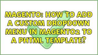 Magento: How to add a custom dropdown menu in Magento2 to a PHTML template? (3 Solutions!!)