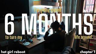 I'm giving myself 6 months to change my life | Hot Girl Reboot, Chapter 1