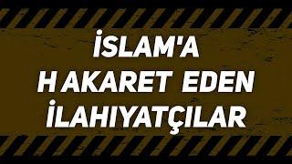 İslam'a Hakaret Eden İlahiyatçılar