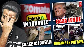 Zomato Blinkit Zepto Under Investigation, Trump Want Gaza, Snake Ice Cream, Indian Littering Pattaya