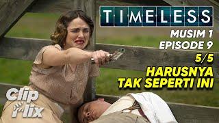 Timeless | Musim 1 Episode 9 (5/5) | Harusnya Tak Seperti Ini | ClipFlix