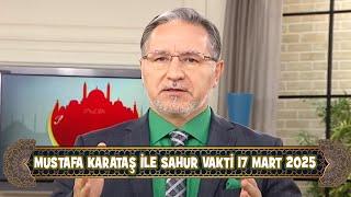 Prof. Dr. Mustafa Karataş ile Sahur Vakti 17 Mart 2025 (17. Sahur)