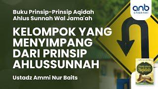 Kelompok yang Menyimpang dari Prinsip Ahlussunnah | Ustadz Ammi Nur Baits