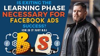 Is Exiting the Learning Phase Necessary for Facebook Ads Success, or Is It Just B.S.?