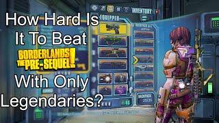 How Hard is it to Beat Borderlands: The Pre-Sequel With ONLY Legendaries?