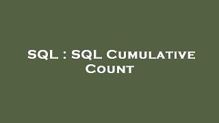 SQL : SQL Cumulative Count