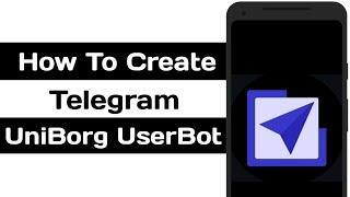 How To Create Telegram Uniborg User Bot