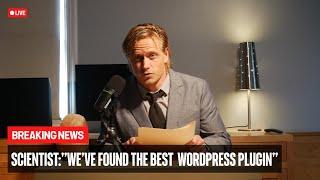 BREAKING NEWS - Scientists discover best WordPress plugin ever made.