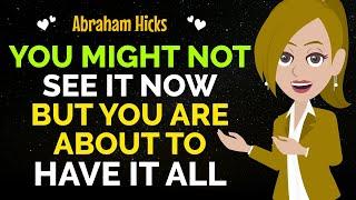 Don't Worry If You Can't See It Yet You Are About To Have It All Very SoonAbraham Hicks 2024