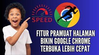 Fitur Pramuat Halaman Bikin Chrome Lebih Cepat Terbuka Ketika Browsing