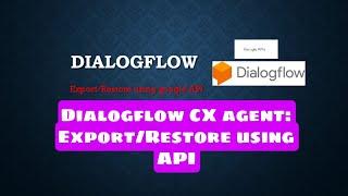 How to Export/Restore Dialogflow CX agent using Google API #googleapi #dialogflow