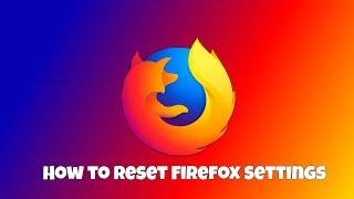 How to Reset Firefox Settings