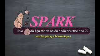 Spark chia dữ liệu thành nhiều phần như thế nào ? (Câu hỏi phỏng vấn technique)