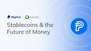 Stablecoins and the Future of Money with PayPal and Paxos