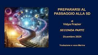 Prepararsi al passaggio alla 5D, di Vidya Frazier, SECONDA PARTE, Dicembre 2024