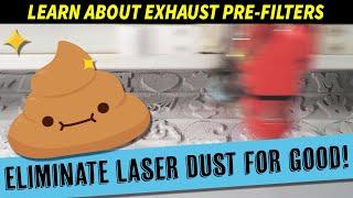 Laser Experts Teach How to Eliminate Engraving Dust and Stop Ruining Filters with Exhaust Pre-Filter