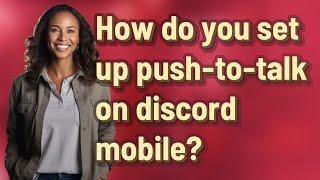 How do you set up push-to-talk on discord mobile?