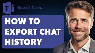 How to Export Chat History on Microsoft Teams (Full 2024 Guide)