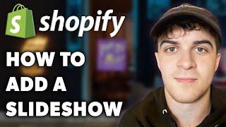 How to Add a Slideshow to Shopify - 5 Minutes (Full 2024 Guide)