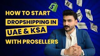 Start Dropshipping in UAE & KSA with Prosellers - Session