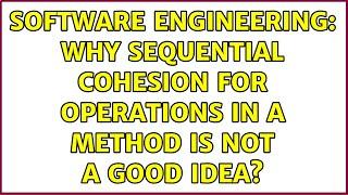 Software Engineering: Why sequential cohesion for operations in a method is not a good idea?