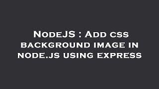 NodeJS : Add css background image in node.js using express