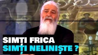 SIMȚI FRICA ? SIMȚI NELINIȘTE ? Iată ce trebuie să faci - Parintele Calistrat