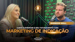 EP 53 | COMO AUMENTAR O FATURAMENTO COM MARKETING DE INDICAÇÃO - RODRIGO NOLL